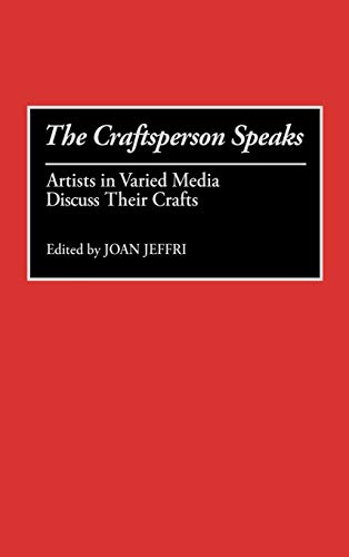 The Craftsperson Speaks: Artists in Varied Media Discuss Their Crafts (CONTRIBUTIONS TO THE STUDY OF ART AND ARCHITECTURE)