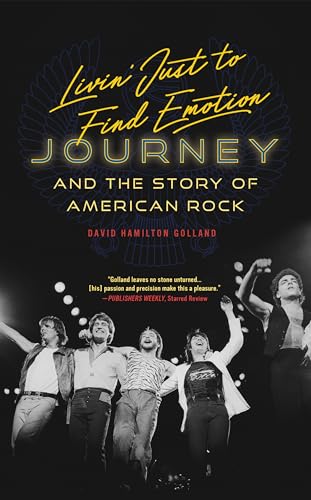 Livin' Just to Find Emotion: Journey and the Story of American Rock