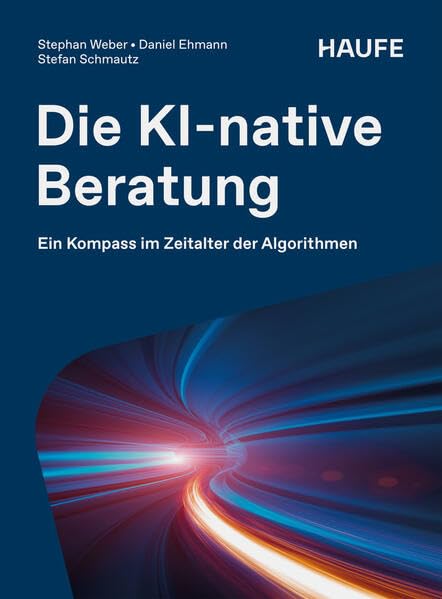 Weber, Stephan: Die KI-native Beratung