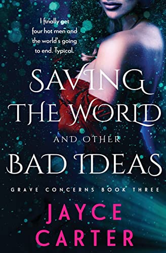 Saving the World and Other Bad Ideas (Grave Concerns, Band 3)