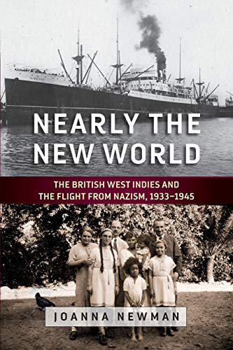 Nearly the New World: The British West Indies and the Flight from Nazism, 1933-1945