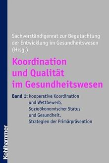 Koordination und Qualität im Gesundheitswesen: Band I: Kooperative Koordination und Wettbewerb, Sozioökonomischer Status und Gesundheit, Strategien der Primärprävention