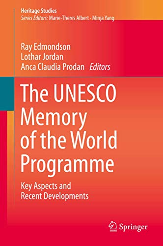 The UNESCO Memory of the World Programme: Key Aspects and Recent Developments (Heritage Studies)