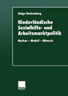 Niederländische Sozialhilfe- und Arbeitsmarktpolitik. Mythos - Modell - Mimesis (DUV Sozialwissenschaft)