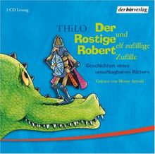 Der Rostige Robert und elf zufällige Zufälle . Geschichten eines unschlagbaren Ritters