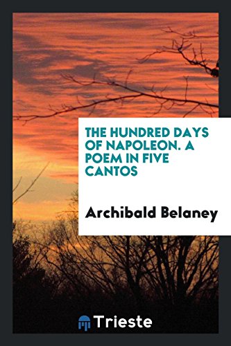 The Hundred Days of Napoleon. A poem in five cantos