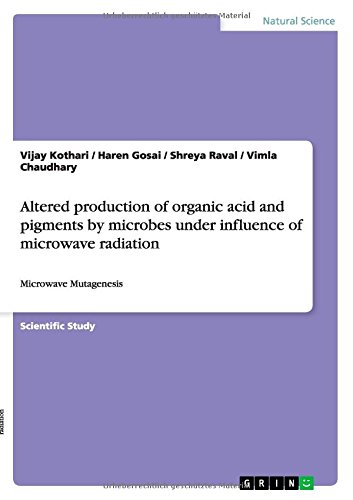 Altered production of organic acid and pigments by microbes under influence of microwave radiation: Microwave Mutagenesis