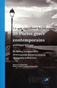 Ce que signifient les Ithaques : 20 poètes grecs contemporains : anthologie bilingue