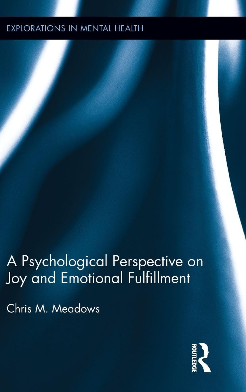 A Psychological Perspective on Joy and Emotional Fulfillment (Explorations in Mental Health, 3, Band 3)