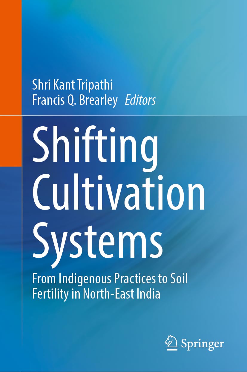 Shifting Cultivation Systems: From Indigenous Practices to Soil Fertility in North-East India