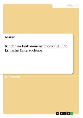 Kinder im Einkommensteuerrecht. Eine kritische Untersuchung