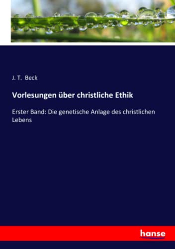 Vorlesungen über christliche Ethik: Erster Band: Die genetische Anlage des christlichen Lebens