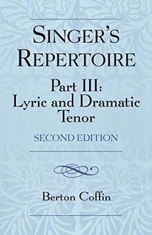 The Singer's Repertoire, Part lll: Lyric and Dramatic Tenor: Lyric and Dramatic Tenor, Second Edition