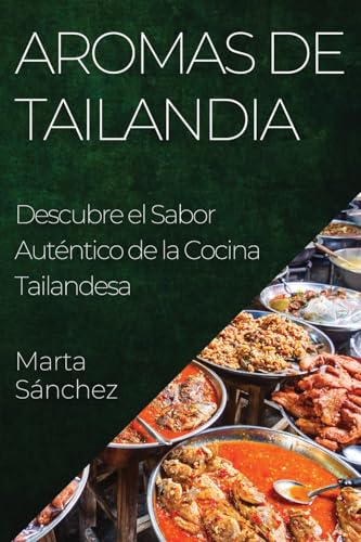 Aromas de Tailandia: Descubre el Sabor Auténtico de la Cocina Tailandesa