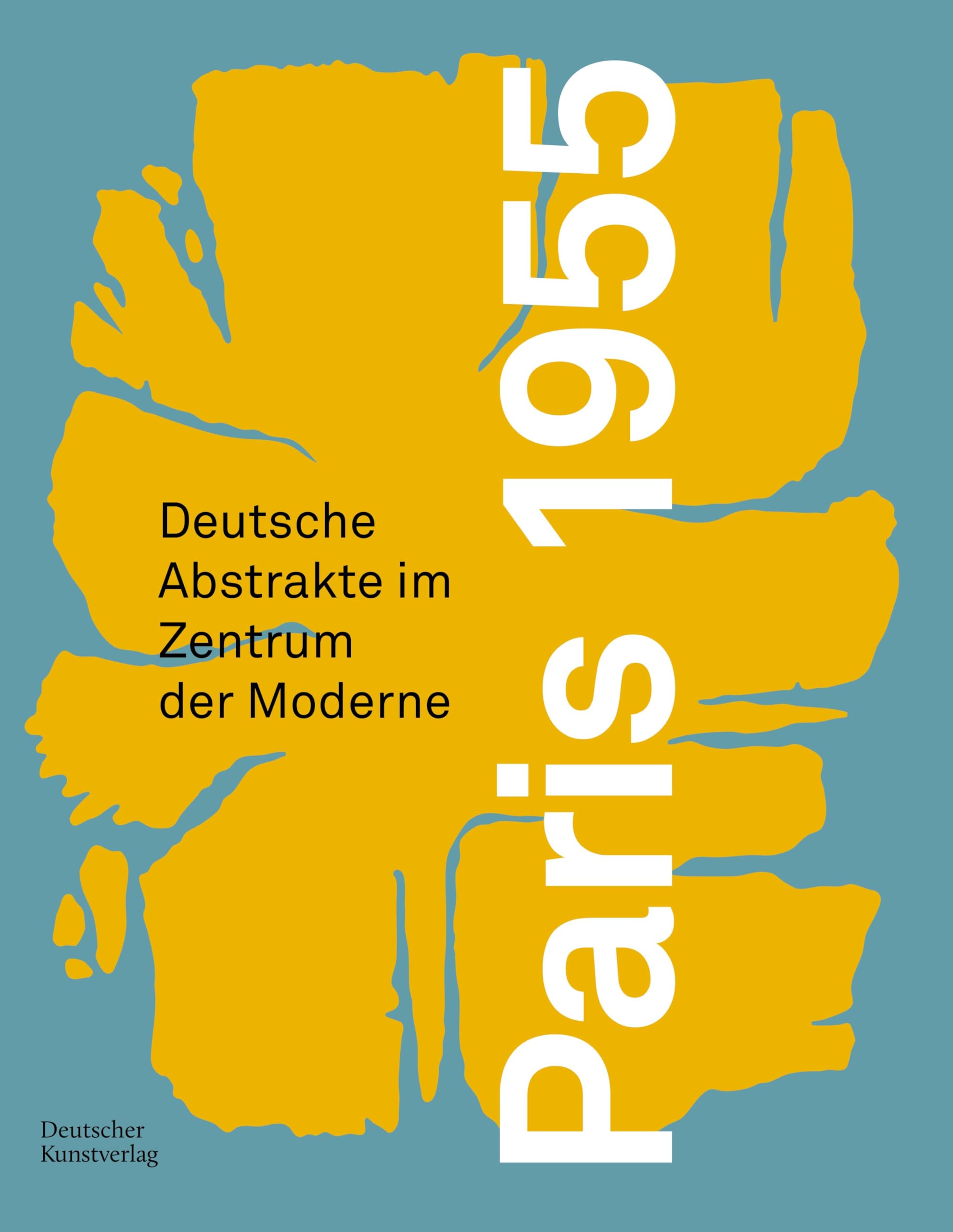 Paris 1955: Deutsche Abstrakte im Zentrum der Moderne (Schriftenreihe der Forschungsstelle Informelle Kunst, 4)