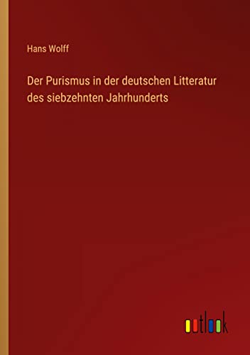 Der Purismus in der deutschen Litteratur des siebzehnten Jahrhunderts