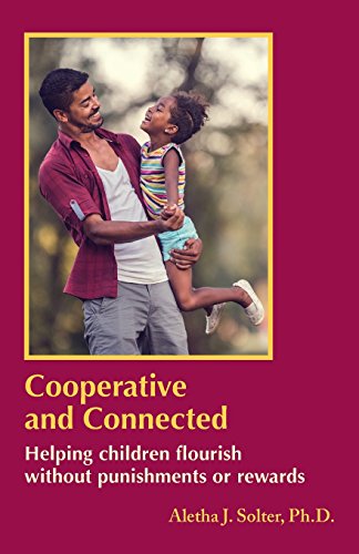 Solter, Aletha Jauch Cooperative And Connected, Helping Children Flourish Without Punishments Or Rewards