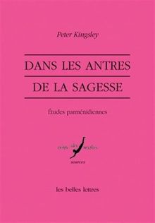 Dans les antres de la sagesse : études parménidiennes