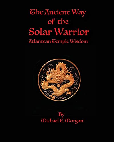 Morgan, Michael E. The Ancient Way Of The Solar Warrior, Atlantean Temple Wisdom