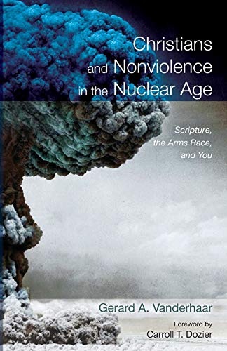 Christians and Nonviolence in the Nuclear Age: Scripture, the Arms Race, and You