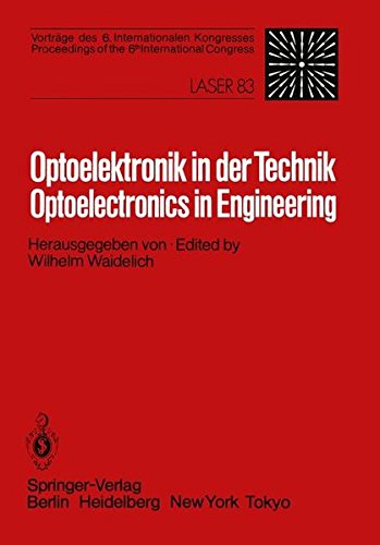 Optoelektronik in der Technik / Optoelectronics in Engineering: Vorträge des 6. Internationalen Kongresses / Proceedings of the 6th International Congress Laser 83 Optoelektronik