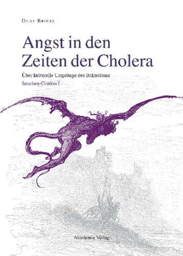Angst in den Zeiten der Cholera: Über kuturelle Ursprünge des Bakteriums (Seuchen-Cordon I)Panik-Kurve. Berlins Cholera-Jahr 1831/32 ... Strategien literarischer Immunisierung (Seuc