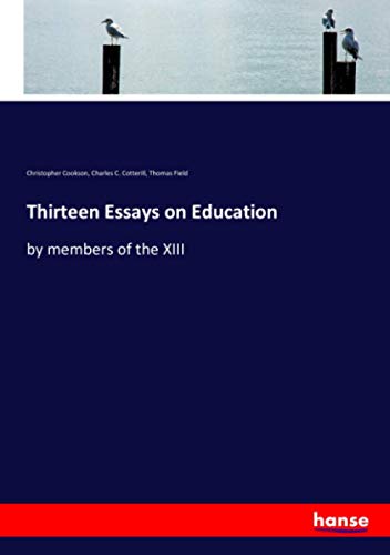 Thirteen Essays on Education: by members of the XIII