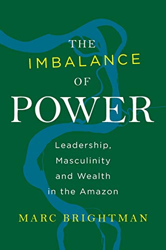Imbalance of Power: Leadership, Masculinity and Wealth in the Amazon