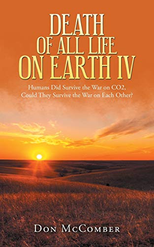 Death of All Life on Earth Iv: Humans Did Survive the War on Co2, Could They Survive the War on Each Other?