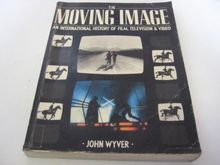 The Moving Image: An International History of Film, Television & Video: International History of Film, Television and Video