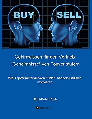 Gehirnwissen für den Vertrieb: Geheimnisse von Topverkäufern: Wie Topverkäufer denken, fühlen, handeln und sich motivieren