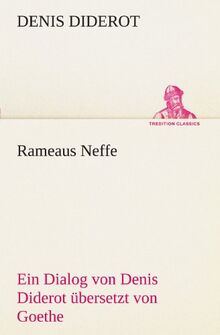 Rameaus Neffe. Übersetzt von Johann Wolfgang von Goethe: Ein Dialog von Denis Diderot übersetzt von Goethe (TREDITION CLASSICS)