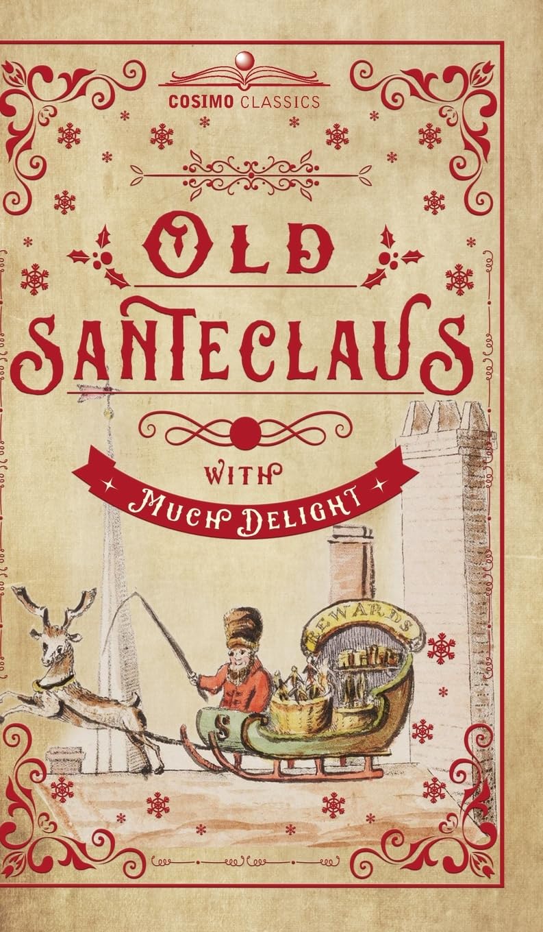 Old Santeclaus with Much Delight: The Children's Friend: A New-Year's Present, to the Little Ones from Five to Twelve