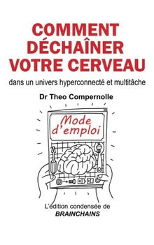 Comment déchaîner votre cerveau: dans un univers hyperconnecté et multitâche (Brainchains, Band 3)