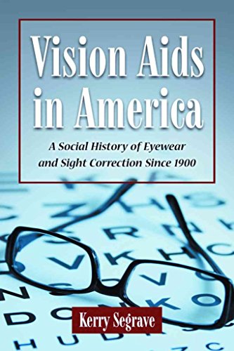 Vision Aids in America: A Social History of Eyewear and Sight Correction Since 1900 (Twenty-First Century Works)