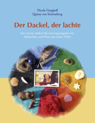 Der Dackel der lachte: Der etwas andere Beziehungsratgeber für Menschen und Tiere aus erster Pfote