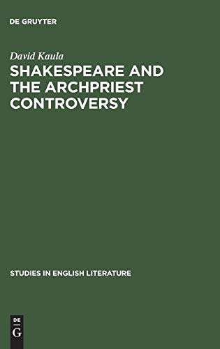 Shakespeare and the archpriest controversy: A study of some new sources (Studies in English Literature, 85, Band 85)