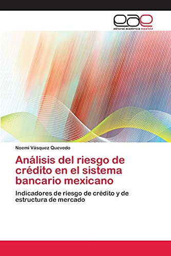Análisis del riesgo de crédito en el sistema bancario mexicano: Indicadores de riesgo de crédito y de estructura de mercado