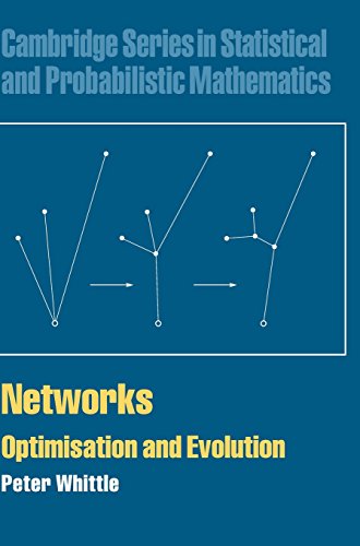 Networks: Optimisation and Evolution (Cambridge Series in Statistical and Probabilistic Mathematics, Band 21)