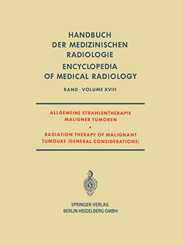 Allgemeine Strahlentherapie Maligner Tumoren / Radiation Therapy of Malignant Tumours (General Considerations) (Handbuch der medizinischen Radiologie ... Radiologie Encyclopedia of Medical Radiology)