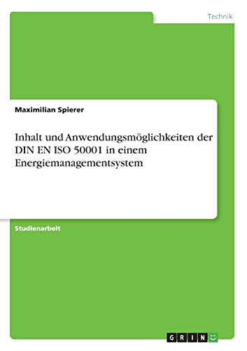 Inhalt und Anwendungsmöglichkeiten der DIN EN ISO 50001 in einem Energiemanagementsystem