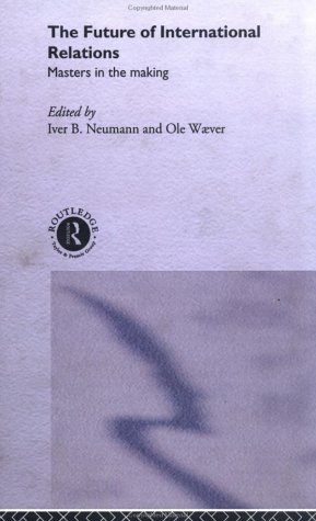 The Future of International Relations: Masters in the Making? (Industrial Economic Strategies for Europe)