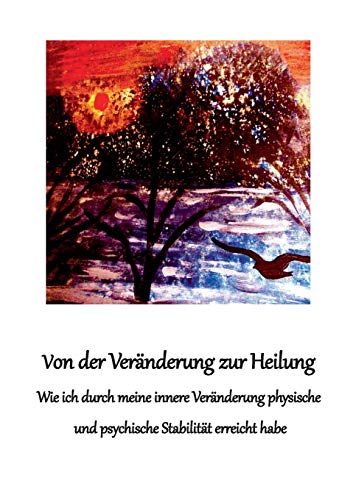 Von der Veränderung zur Heilung: Wie ich durch meine innere Veränderung physische und psychische Stabilität erreicht habe
