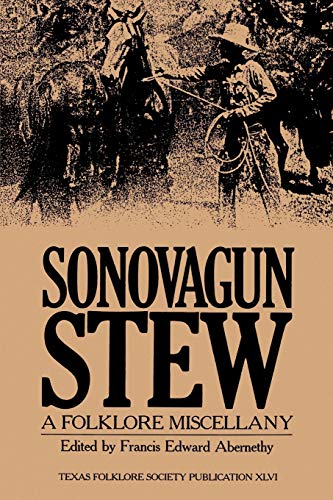 Sonovagun Stew: A Folklore Miscellany (Publications of the Texas Folklore Society, Band 46)