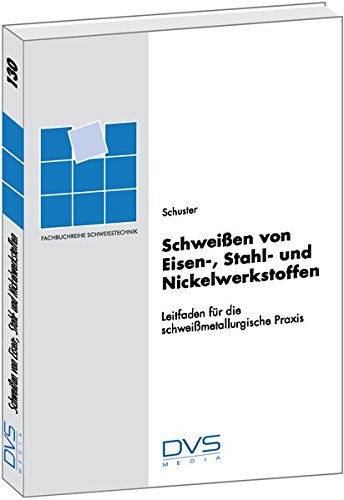 Schweissen von Eisen-, Stahl- und Nickelwerkstoffen: Fachbuchreihe Band 130 (Fachbuchreihe Schweisstechnik)