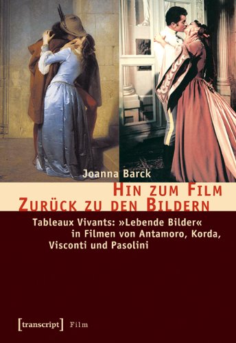 Hin zum Film - Zurück zu den Bildern: Tableaux Vivants: »Lebende Bilder« in Filmen von Antamoro, Korda, Visconti und Pasolini
