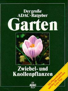 (ADAC) Der Große ADAC Ratgeber Garten, Zwiebelpflanzen und Knollenpflanzen