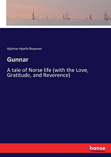 Gunnar: A tale of Norse life (with the Love, Gratitude, and Reverence)