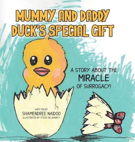 Mummy and Daddy Duck's Special Gift: A Story About the Miracle of Surrogacy!