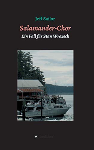 Salamander-Chor: Kriminalroman aus Nordkalifornien Ein Fall für Stan Wrozeck (´US-Krimis mit Stan Wrozeck`)
